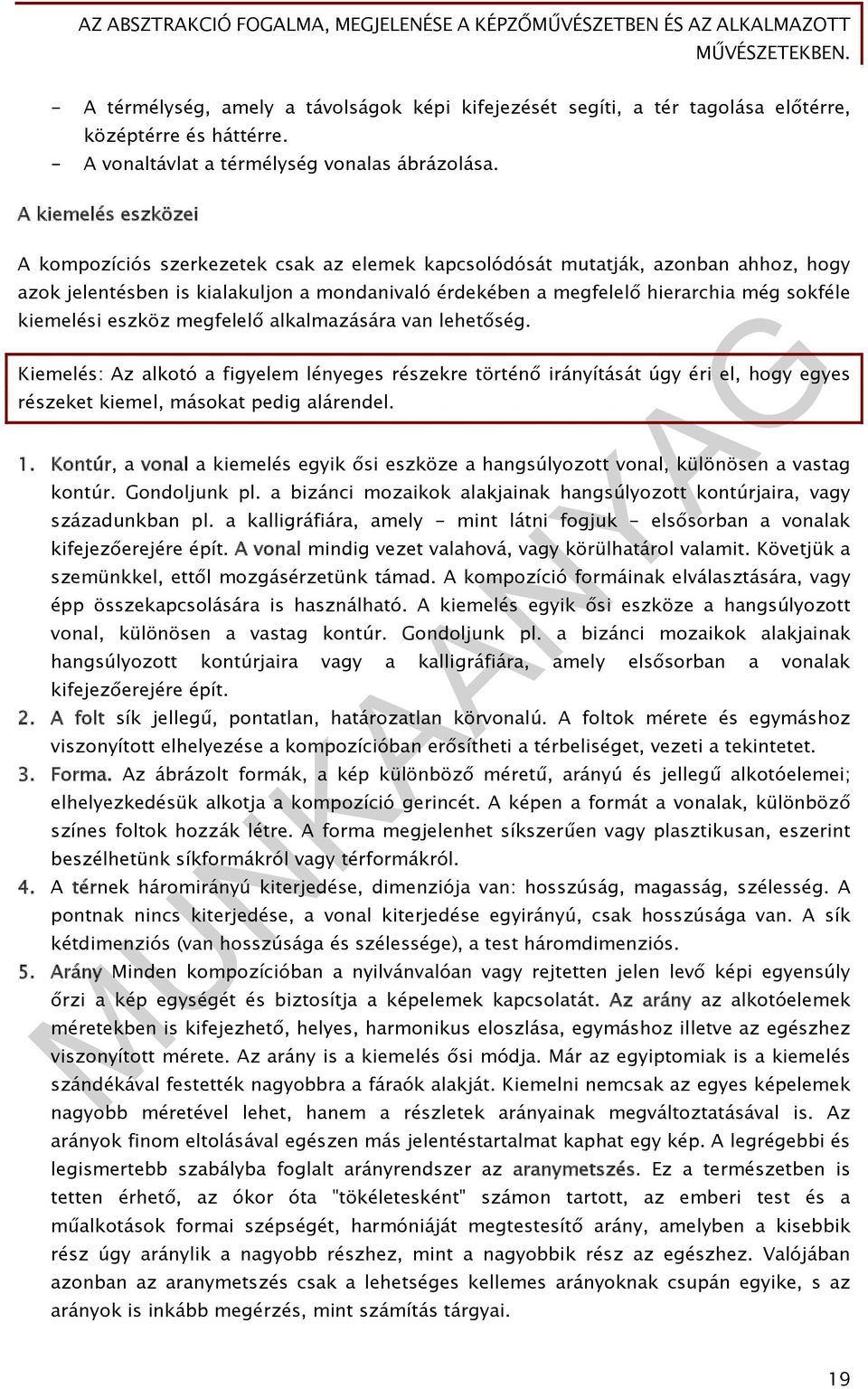 kiemelési eszköz megfelelő alkalmazására van lehetőség. Kiemelés: Az alkotó a figyelem lényeges részekre történő irányítását úgy éri el, hogy egyes részeket kiemel, másokat pedig alárendel. 1.