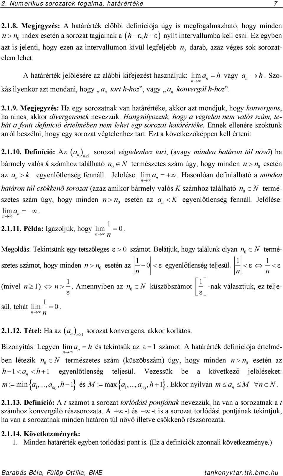 Szokás ilyekor azt modai, hogy a tart h-hoz, vagy a kovergál h-hoz...9. Megjegyzés: Ha egy sorozatak va határértéke, akkor azt modjuk, hogy koverges, ha ics, akkor divergesek evezzük.