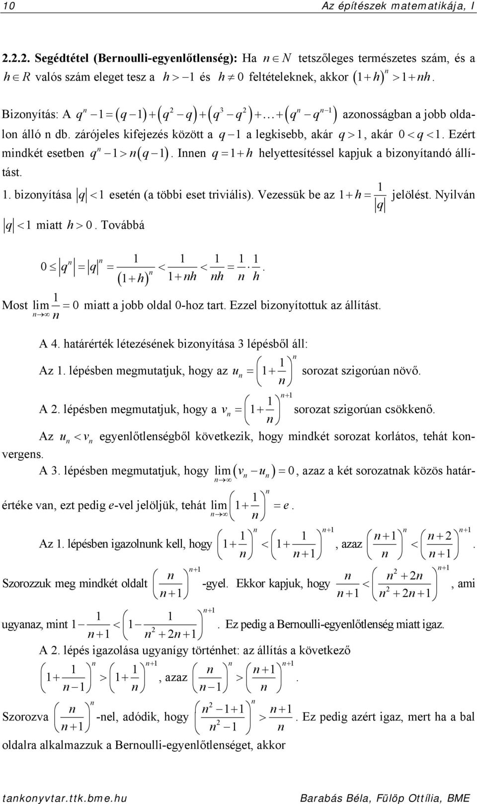 . bizoyítása q eseté (a többi eset triviális). Vezessük be az h jelölést. Nyilvá q q miatt h. Továbbá Most q q. h h h h lim miatt a jobb oldal -hoz tart. Ezzel bizoyítottuk az állítást. A 4.