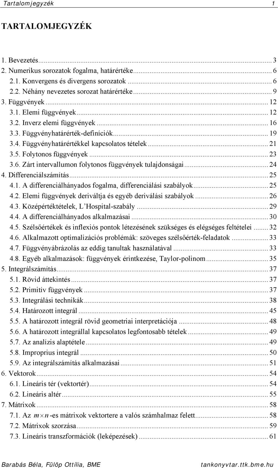 .. 4 4. Differeciálszámítás... 5 4.. A differeciálháyados fogalma, differeciálási szabályok... 5 4.. Elemi függvéyek deriváltja és egyéb deriválási szabályok... 6 4.3.