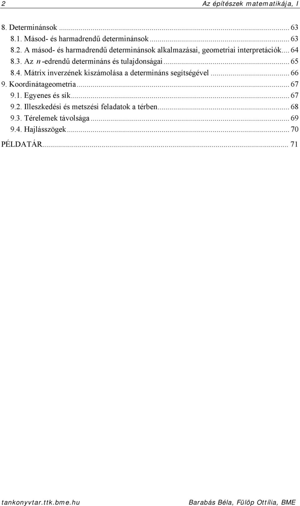 .. 64 8.3. Az -edredű determiás és tulajdoságai... 65 8.4. Mátri iverzéek kiszámolása a determiás segítségével... 66 9.