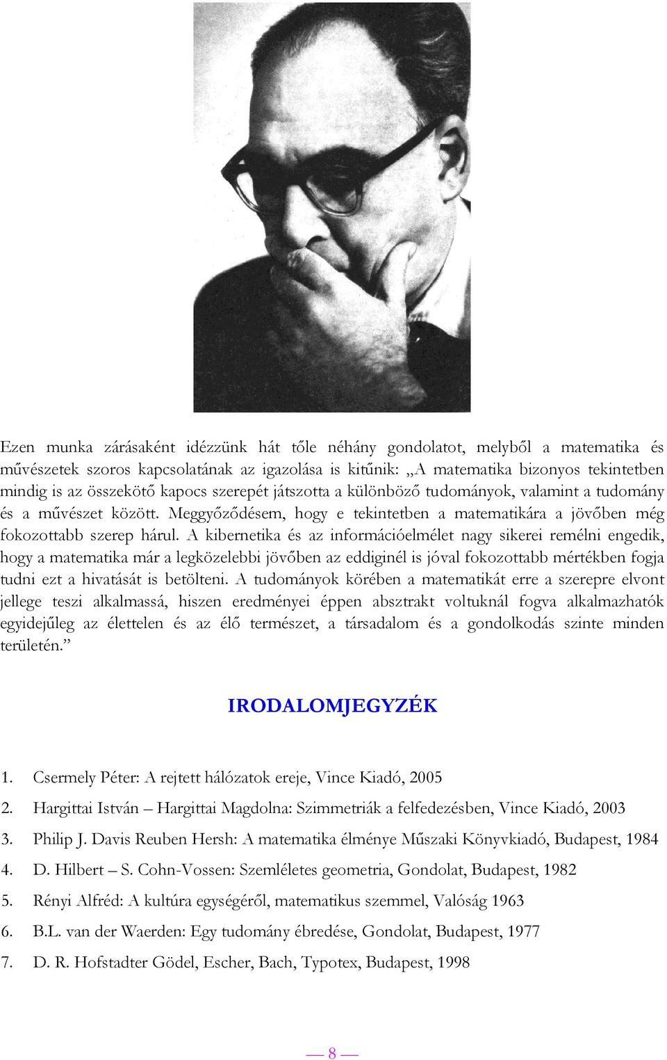 A kibernetika és az információelmélet nagy sikerei remélni engedik, hogy a matematika már a legközelebbi jövőben az eddiginél is jóval fokozottabb mértékben fogja tudni ezt a hivatását is betölteni.