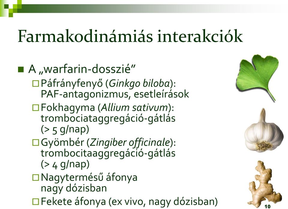 trombociataggregáció-gátlás (> 5 g/nap) Gyömbér (Zingiber officinale):