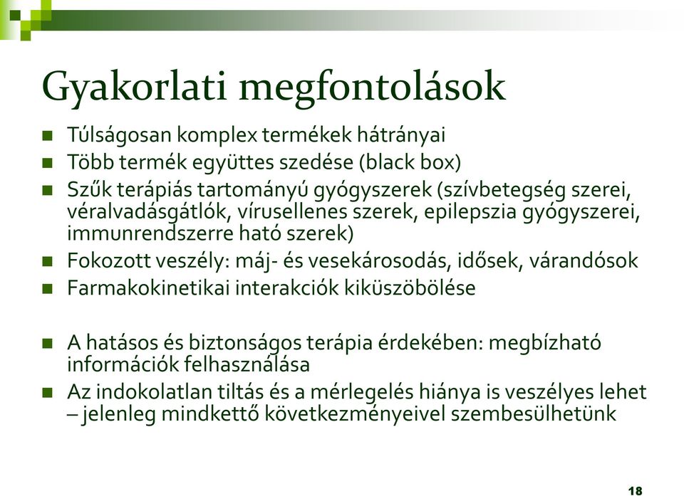 veszély: máj- és vesekárosodás, idősek, várandósok Farmakokinetikai interakciók kiküszöbölése A hatásos és biztonságos terápia érdekében: