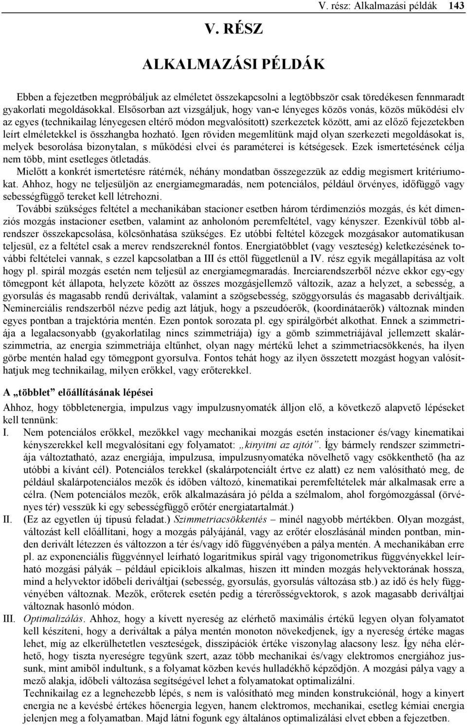 elméletekkel is összhangba hozható. Igen röviden megemlítünk majd olyan szerkezeti megoldásokat is, melyek besorolása bizonytalan, s működési elvei és paraméterei is kétségesek.