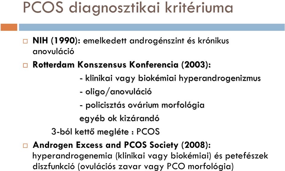 ovárium morfológia egyéb b ok kizárand randó 3-ból l kettőmegl megléte: : PCOS Androgen Excess and PCOS