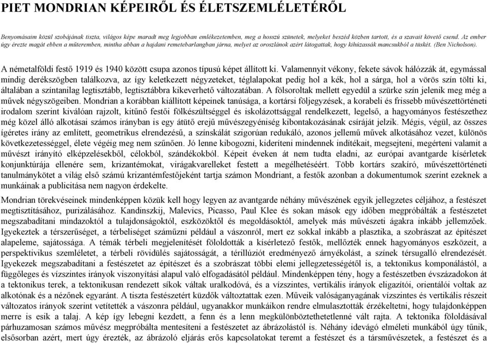 A németalföldi festő 1919 és 1940 között csupa azonos típusú képet állított ki.