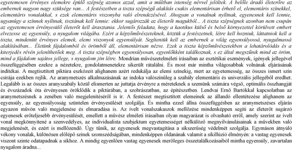 Ahogyan a vonalnak nyíltnak, egyenesnek kell lennie, ugyanúgy a színnek nyíltnak, tisztának kell lennie: ekkor sugározzák az életerőt magukból.