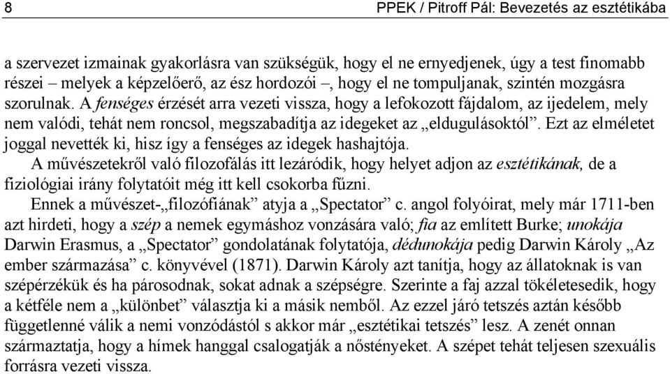 A fenséges érzését arra vezeti vissza, hogy a lefokozott fájdalom, az ijedelem, mely nem valódi, tehát nem roncsol, megszabadítja az idegeket az eldugulásoktól.