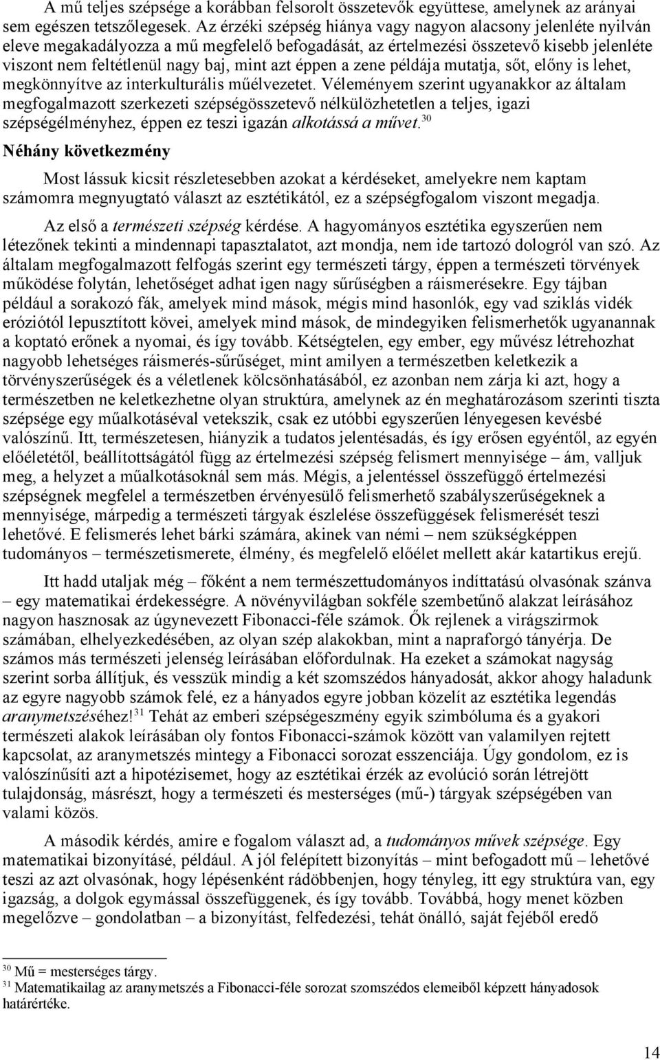 éppen a zene példája mutatja, sőt, előny is lehet, megkönnyítve az interkulturális műélvezetet.