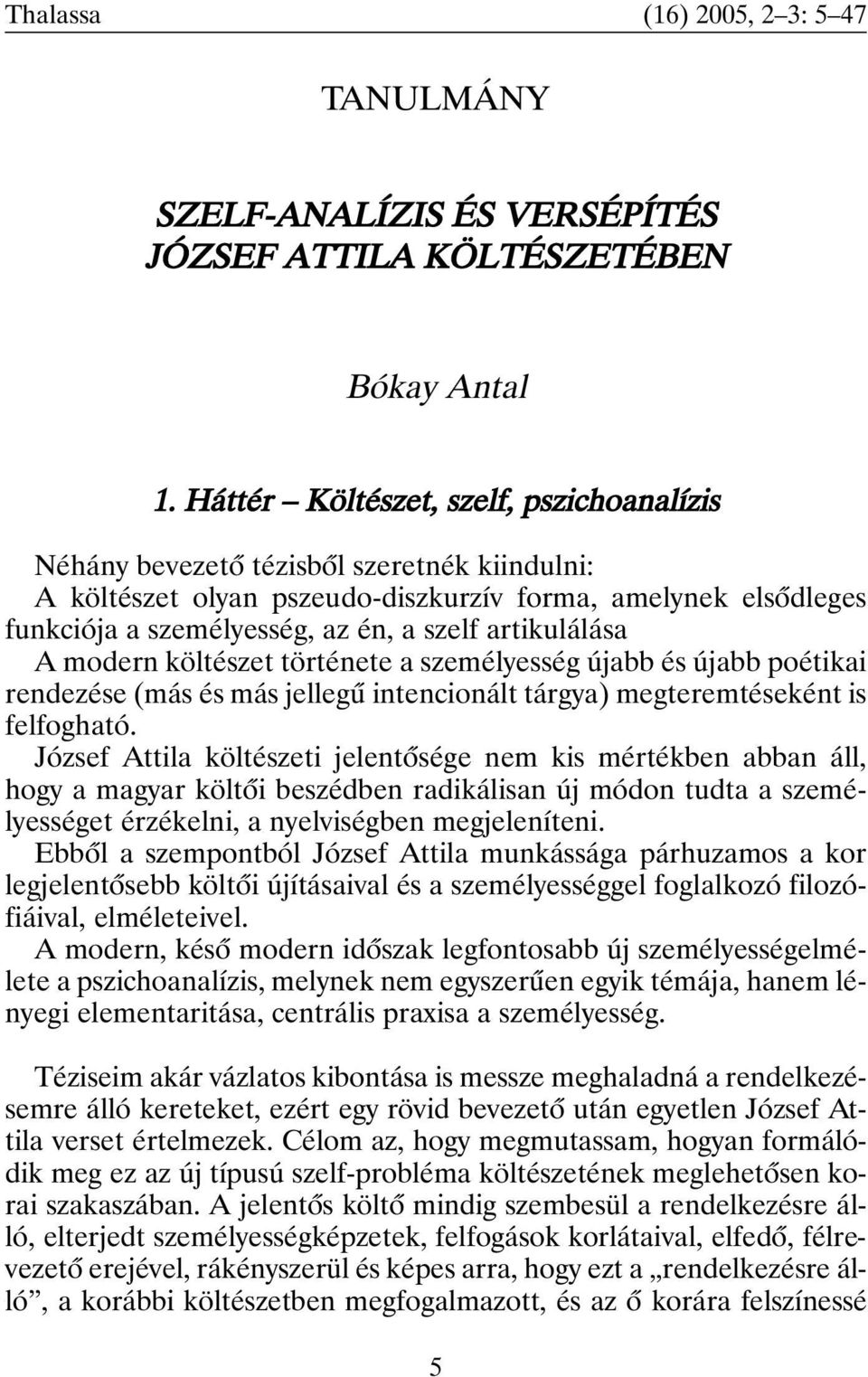 artikulálása A modern költészet története a személyesség újabb és újabb poétikai rendezése (más és más jellegû intencionált tárgya) megteremtéseként is felfogható.