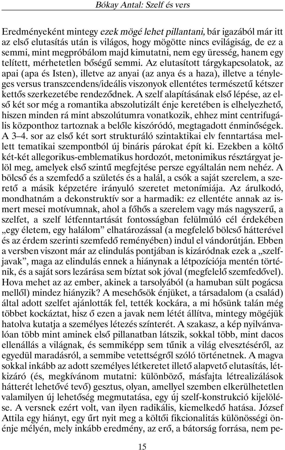 Az elutasított tárgykapcsolatok, az apai (apa és Isten), illetve az anyai (az anya és a haza), illetve a tényleges versus transzcendens/ideális viszonyok ellentétes természetû kétszer kettõs