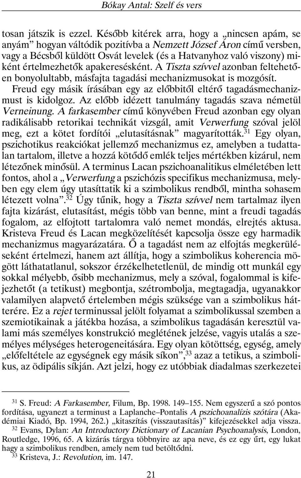 értelmezhetõk apakeresésként. A Tiszta szívvel azonban feltehetõen bonyolultabb, másfajta tagadási mechanizmusokat is mozgósít.