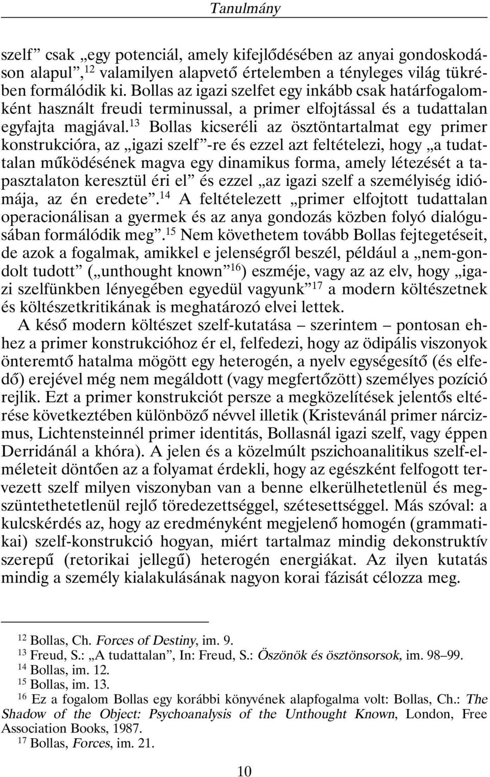 13 Bollas kicseréli az ösztöntartalmat egy primer konstrukcióra, az igazi szelf -re és ezzel azt feltételezi, hogy a tudattalan mûködésének magva egy dinamikus forma, amely létezését a tapasztalaton