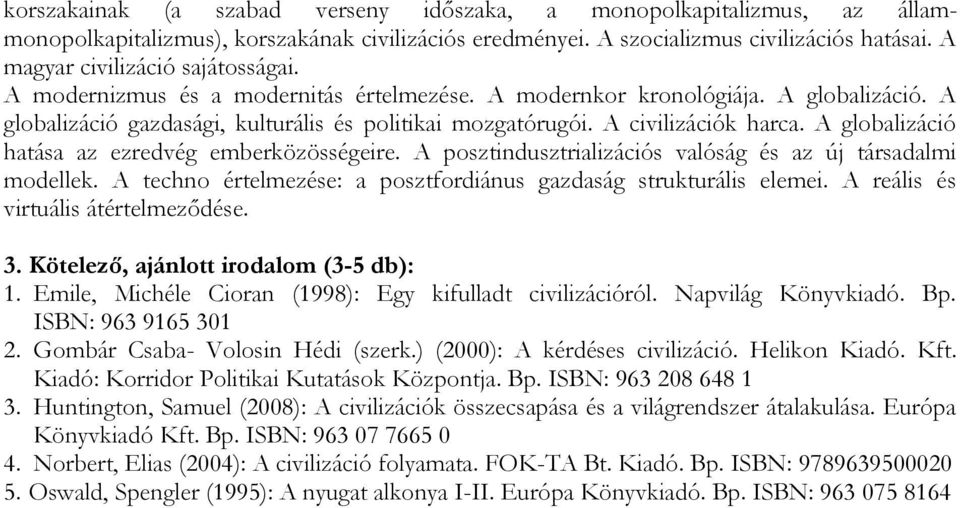 A civilizációk harca. A globalizáció hatása az ezredvég emberközösségeire. A posztindusztrializációs valóság és az új társadalmi modellek.