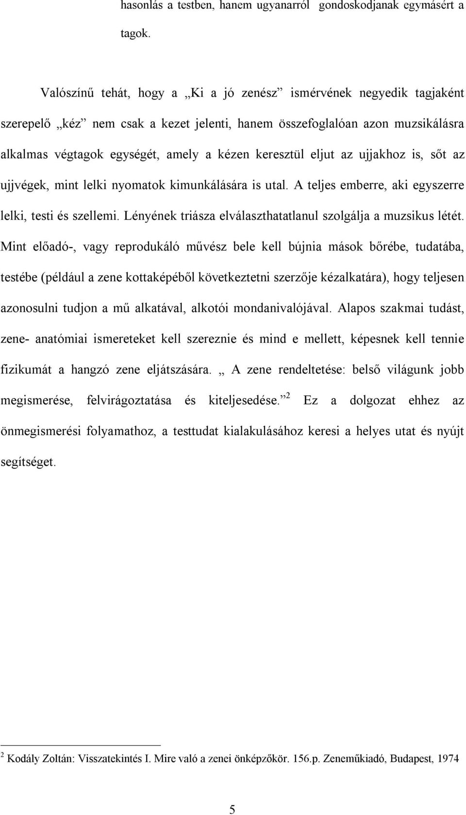 eljut az ujjakhoz is, sőt az ujjvégek, mint lelki nyomatok kimunkálására is utal. A teljes emberre, aki egyszerre lelki, testi és szellemi.