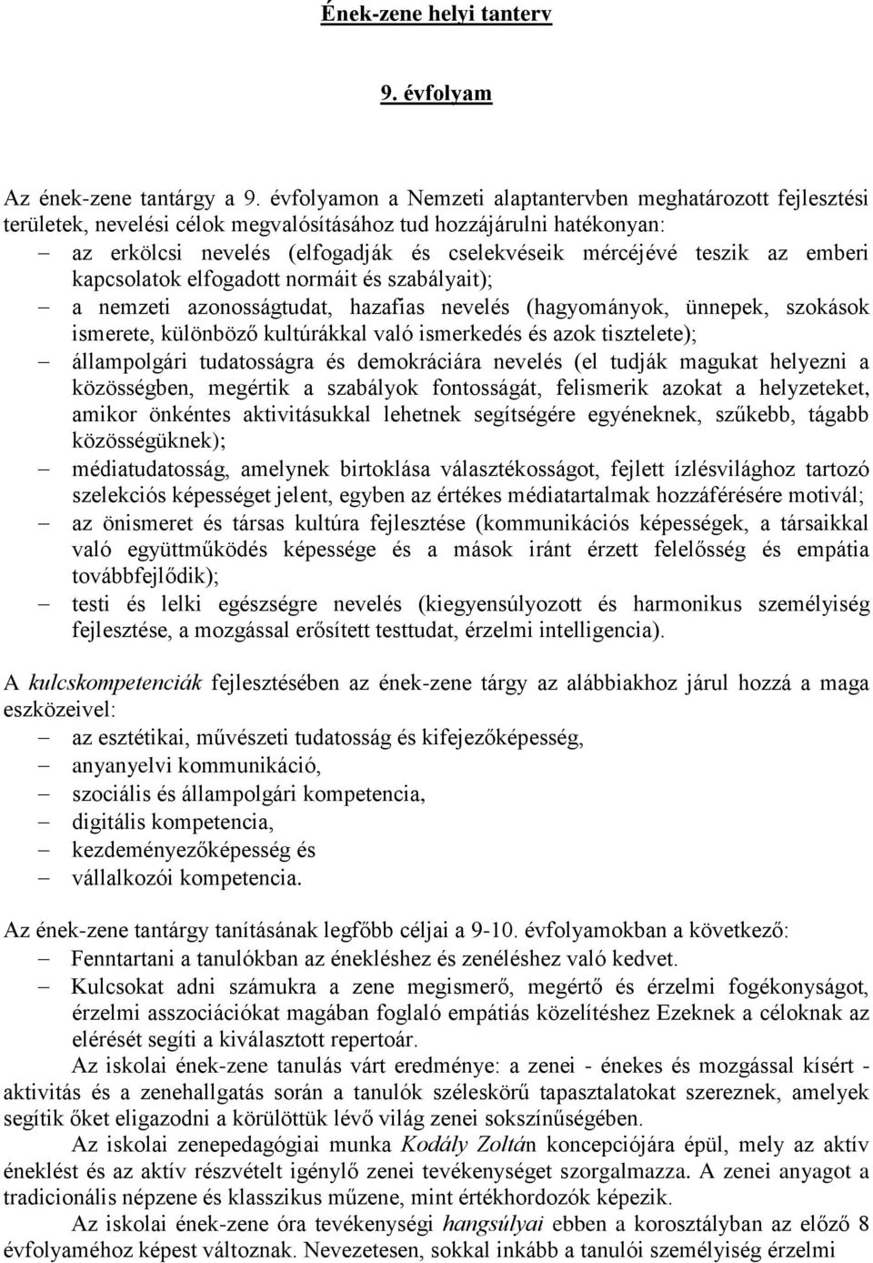 az emberi kapcsolatok elfogadott normáit és szabályait); a nemzeti azonosságtudat, hazafias nevelés (hagyományok, ünnepek, szokások ismerete, különböző kultúrákkal való ismerkedés és azok