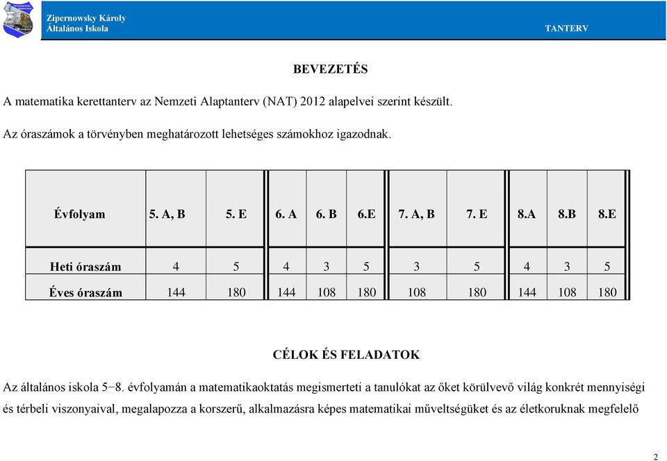 E Heti óraszám 4 5 4 3 5 3 5 4 3 5 Éves óraszám 144 180 144 108 180 108 180 144 108 180 CÉLOK ÉS FELADATOK Az általános iskola 5 8.