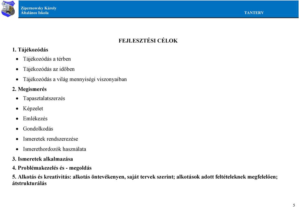 használata 3. Ismeretek alkalmazása 4. Problémakezelés és - megoldás FEJLESZTÉSI CÉLOK 5.