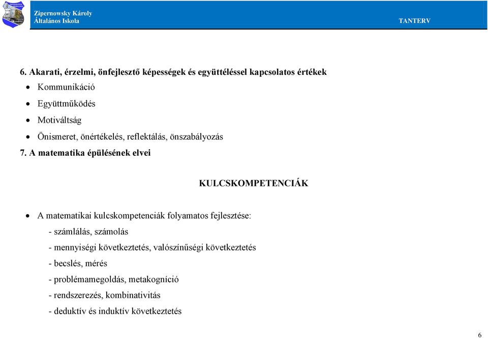 A matematika épülésének elvei KULCSKOMPETENCIÁK A matematikai kulcskompetenciák folyamatos fejlesztése: - számlálás,