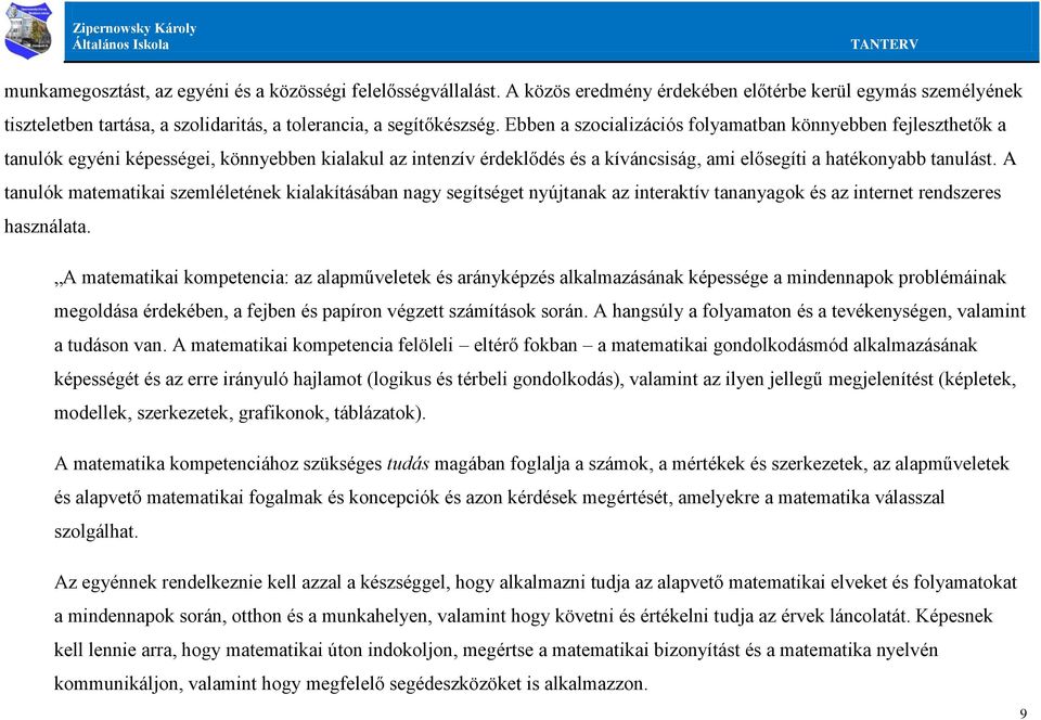 A tanulók matematikai szemléletének kialakításában nagy segítséget nyújtanak az interaktív tananyagok és az internet rendszeres használata.