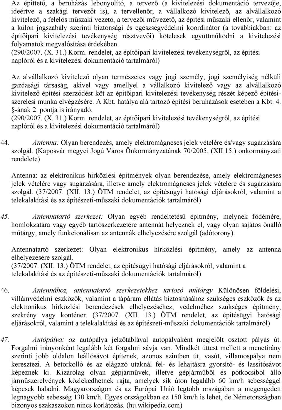 résztvevői) kötelesek együttműködni a kivitelezési folyamatok megvalósítása érdekében. (290/2007. (X. 31.) Korm.