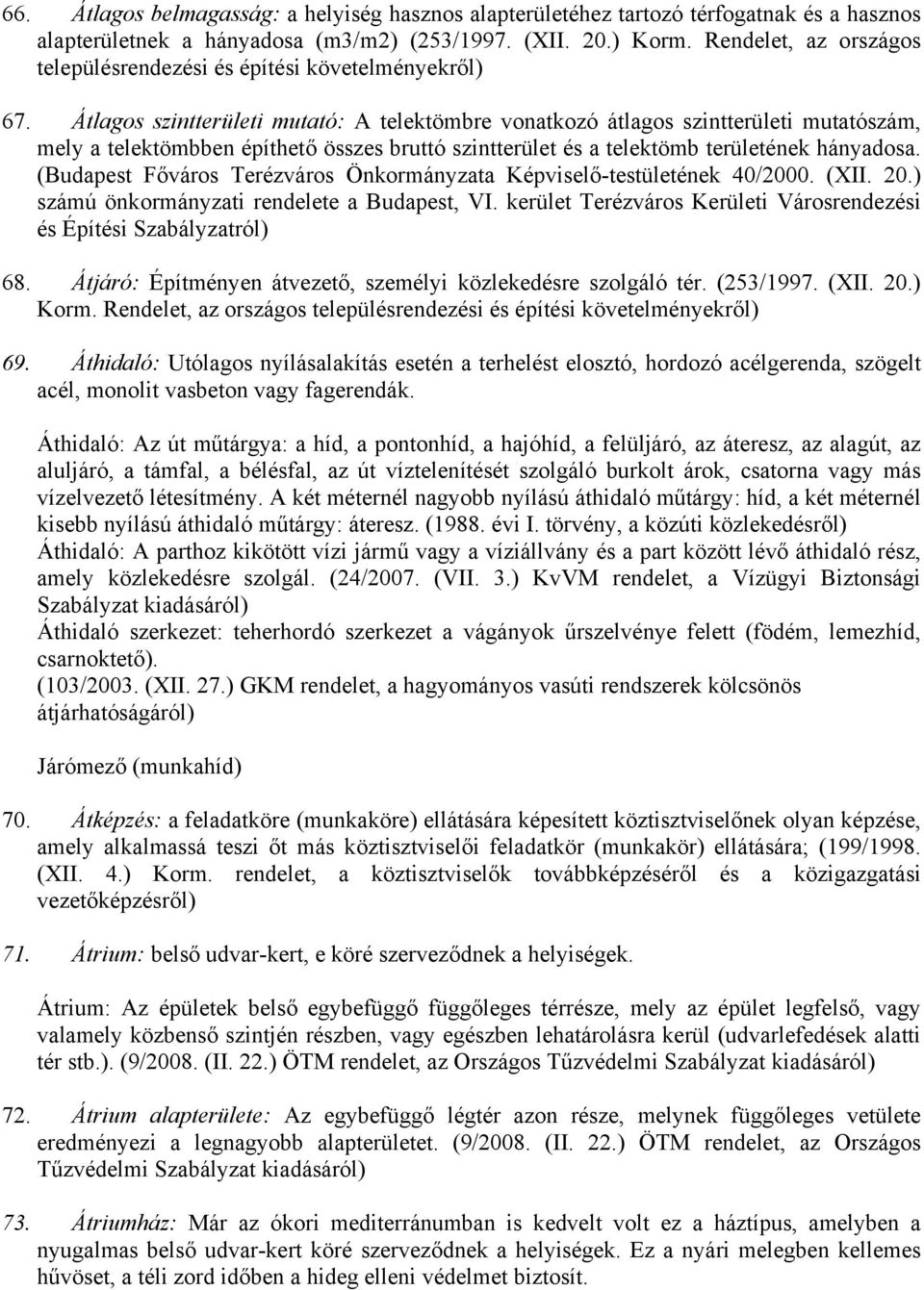 Átlagos szintterületi mutató: A telektömbre vonatkozó átlagos szintterületi mutatószám, mely a telektömbben építhető összes bruttó szintterület és a telektömb területének hányadosa.