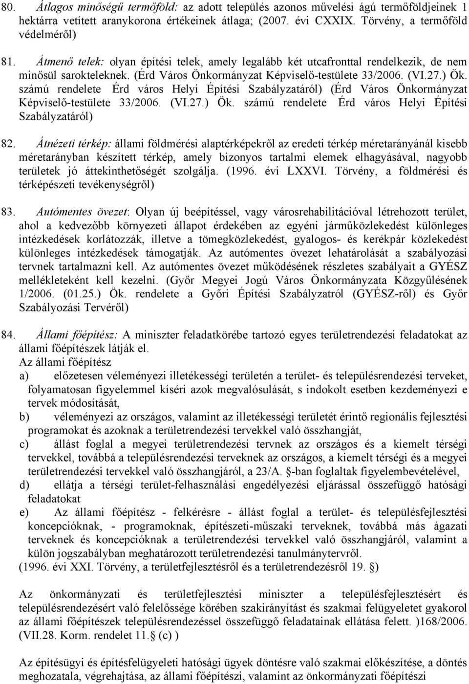 számú rendelete Érd város Helyi Építési Szabályzatáról) (Érd Város Önkormányzat Képviselő-testülete 33/2006. (VI.27.) Ök. számú rendelete Érd város Helyi Építési Szabályzatáról) 82.