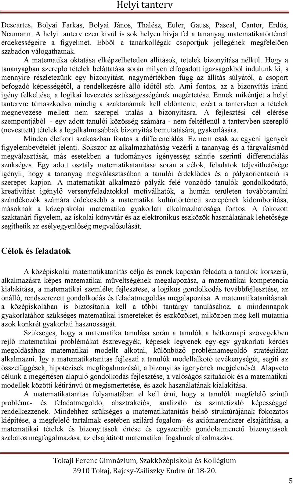 A matematika oktatása elképzelhetetlen állítások, tételek bizonyítása nélkül.