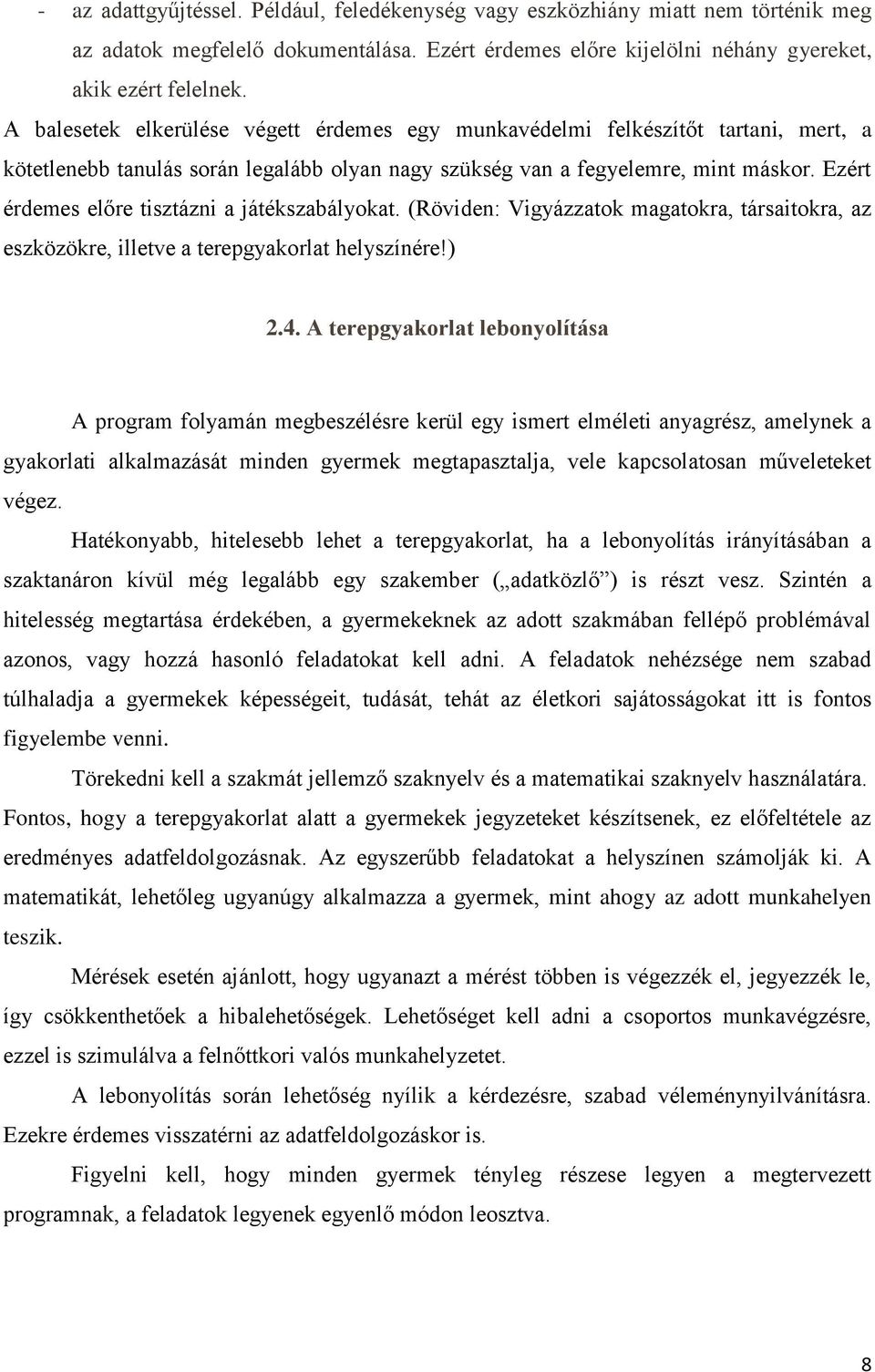 Ezért érdemes előre tisztázni a játékszabályokat. (Röviden: Vigyázzatok magatokra, társaitokra, az eszközökre, illetve a terepgyakorlat helyszínére!) 2.4.