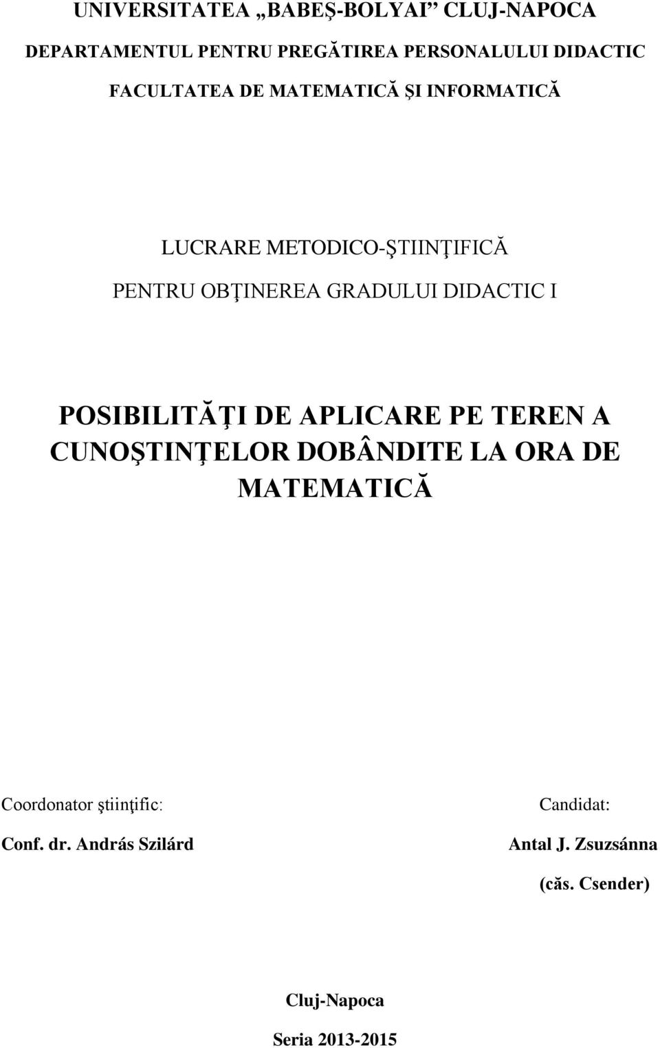 DIDACTIC I POSIBILITĂŢI DE APLICARE PE TEREN A CUNOŞTINŢELOR DOBÂNDITE LA ORA DE MATEMATICĂ