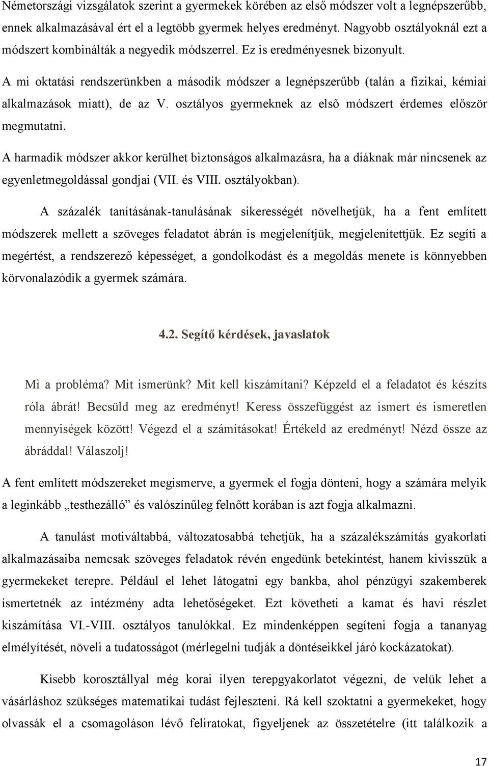 A mi oktatási rendszerünkben a második módszer a legnépszerűbb (talán a fizikai, kémiai alkalmazások miatt), de az V. osztályos gyermeknek az első módszert érdemes először megmutatni.