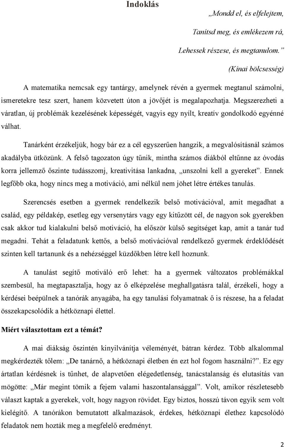 Megszerezheti a váratlan, új problémák kezelésének képességét, vagyis egy nyílt, kreatív gondolkodó egyénné válhat.