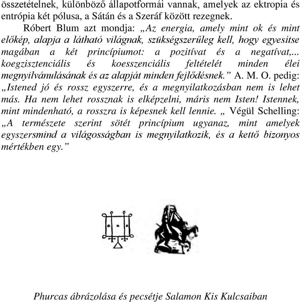 .. koegzisztenciális és koesszenciális feltételét minden élei megnyilvánulásának és az alapját minden fejlődésnek. A. M. O.