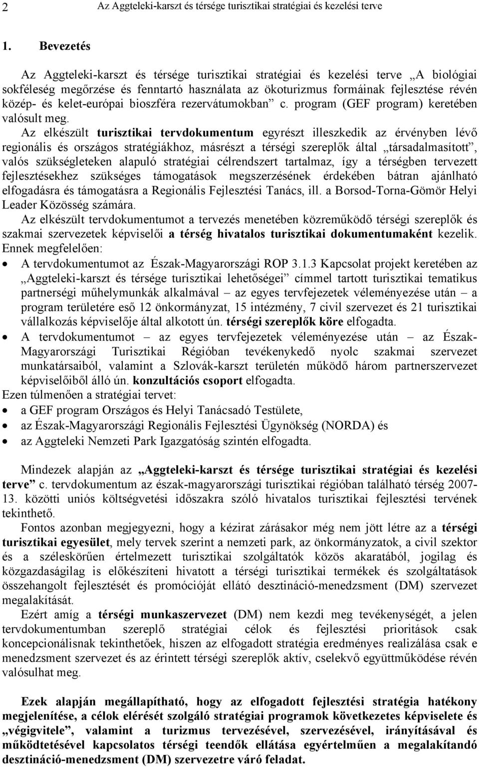 kelet-európai bioszféra rezervátumokban c. program (GEF program) keretében valósult meg.