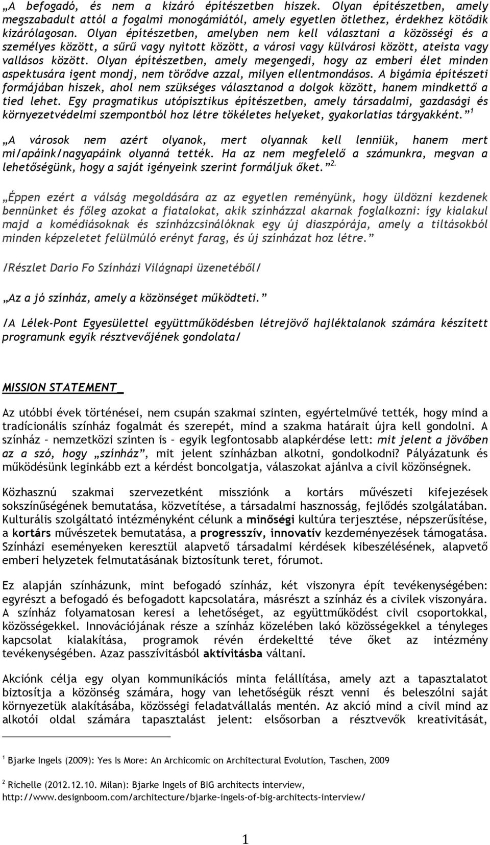 Olyan építészetben, amely megengedi, hogy az emberi élet minden aspektusára igent mondj, nem törődve azzal, milyen ellentmondásos.