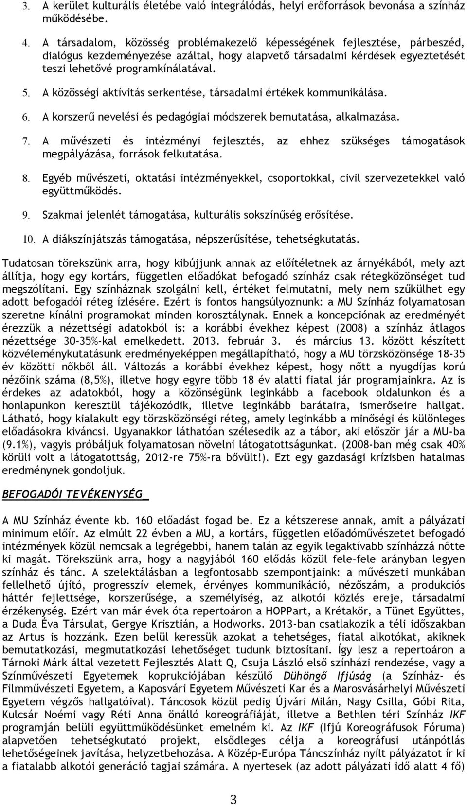 A közösségi aktívitás serkentése, társadalmi értékek kommunikálása. 6. A korszerű nevelési és pedagógiai módszerek bemutatása, alkalmazása. 7.