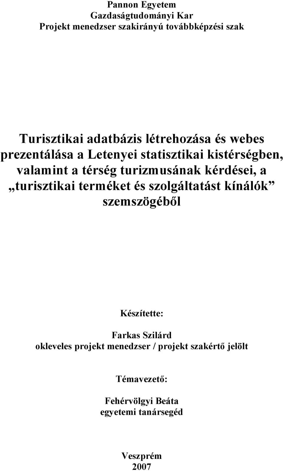 kérdései, a turisztikai terméket és szolgáltatást kínálók szemszögéből Készítette: Farkas Szilárd