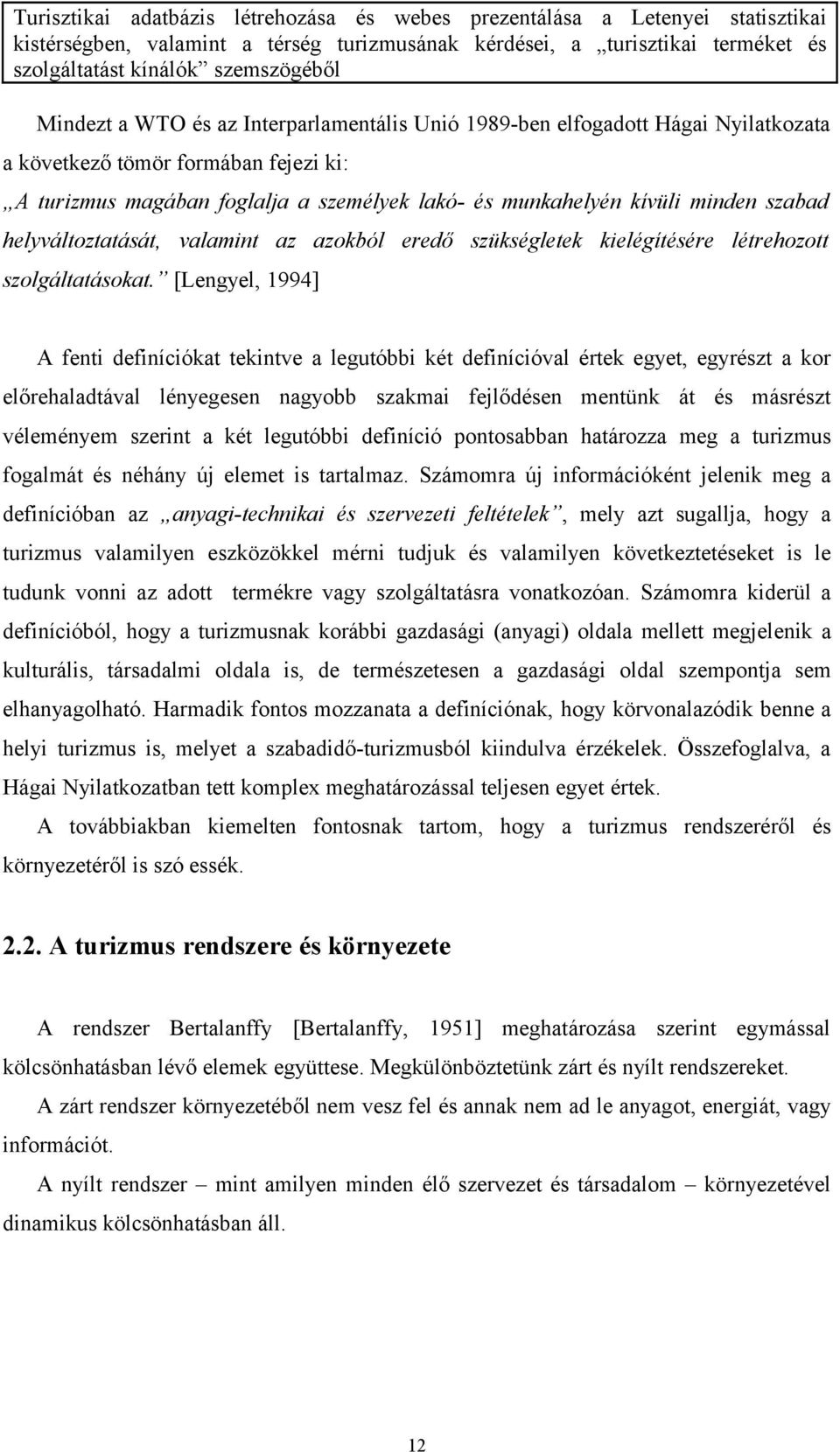 [Lengyel, 1994] A fenti definíciókat tekintve a legutóbbi két definícióval értek egyet, egyrészt a kor előrehaladtával lényegesen nagyobb szakmai fejlődésen mentünk át és másrészt véleményem szerint