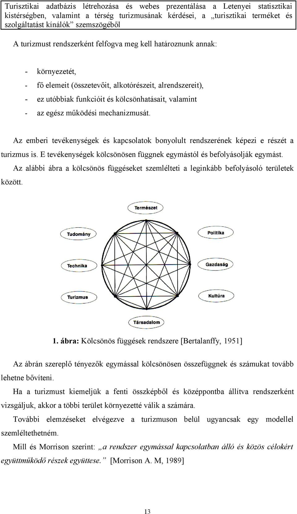 Az alábbi ábra a kölcsönös függéseket szemlélteti a leginkább befolyásoló területek között. 1.