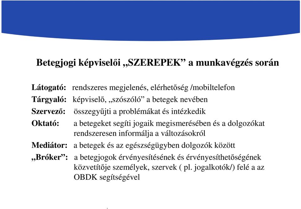 megismerésében és a dolgozókat rendszeresen informálja a változásokról Mediátor: a betegek és az egészségügyben dolgozók között