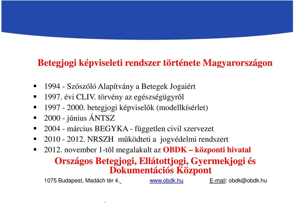 civil szervezet 2010-2012 NRSZH működteti a jogvédelmi rendszert 2012 november 1-től megalakult az OBDK központi hivatal