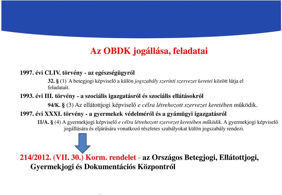 törvény - a gyermekek védelméről és a gyámügyi igazgatásról 11/A (4) A gyermekjogi képviselő e célra létrehozott szervezet keretében működik A gyermekjogi képviselő