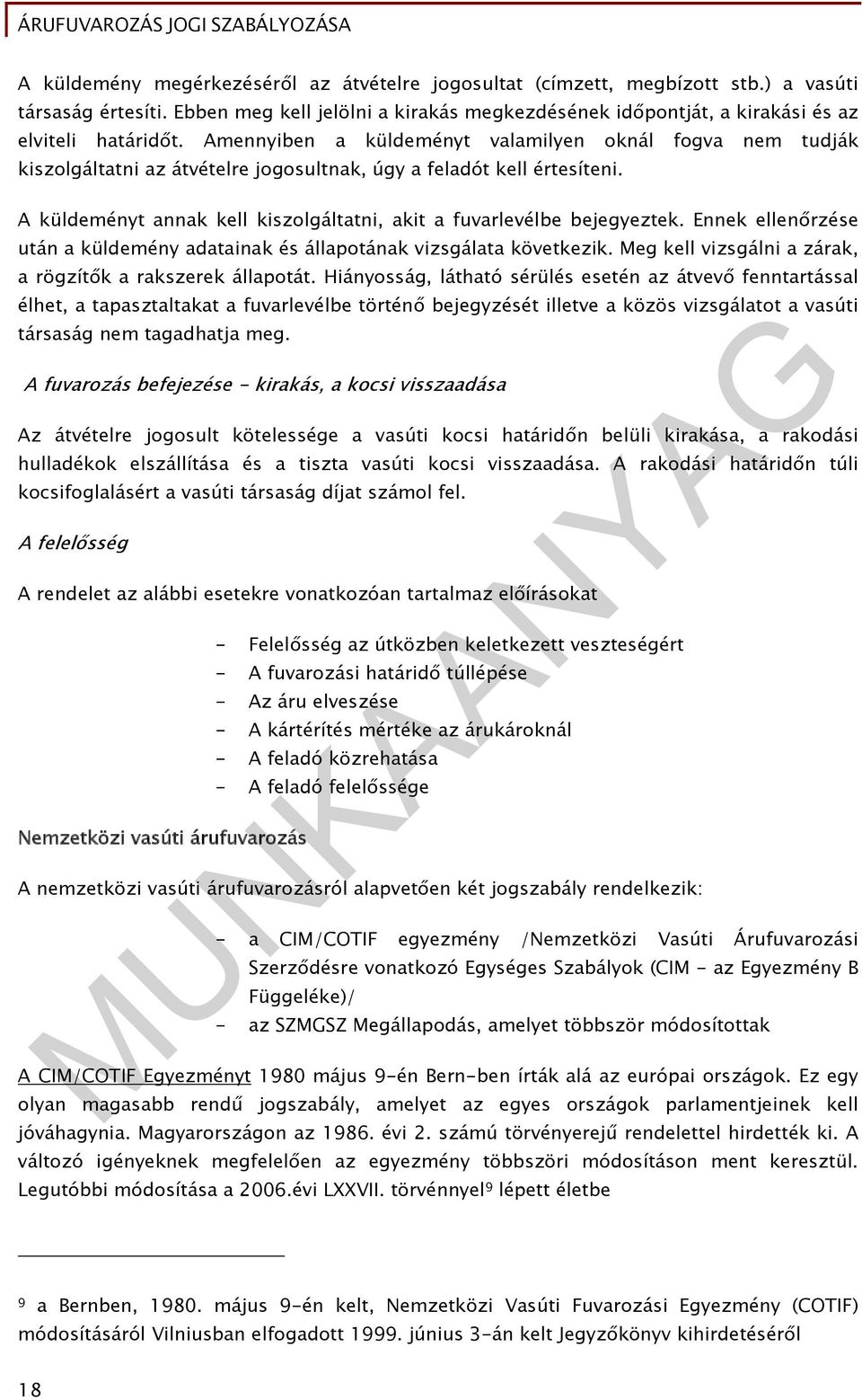 A küldeményt annak kell kiszolgáltatni, akit a fuvarlevélbe bejegyeztek. Ennek ellenőrzése után a küldemény adatainak és állapotának vizsgálata következik.