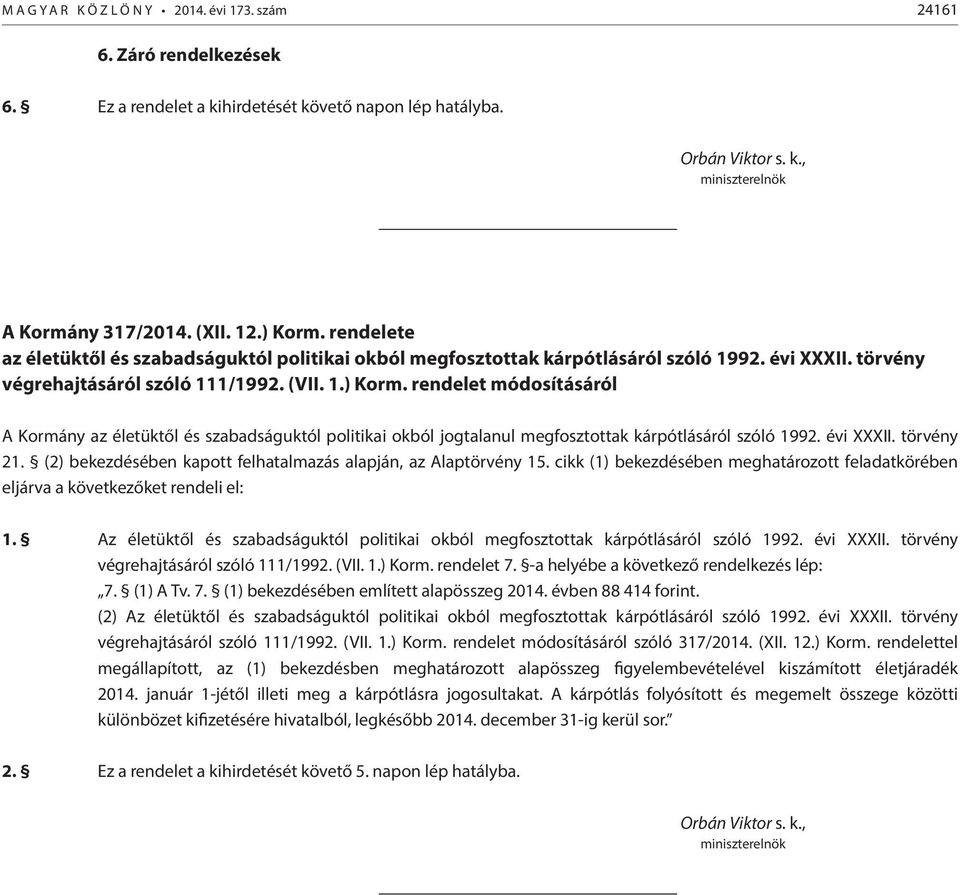 évi XXXII. törvény 21. (2) bekezdésében kapott felhatalmazás alapján, az Alaptörvény 15. cikk (1) bekezdésében meghatározott feladatkörében eljárva a következőket rendeli el: 1.