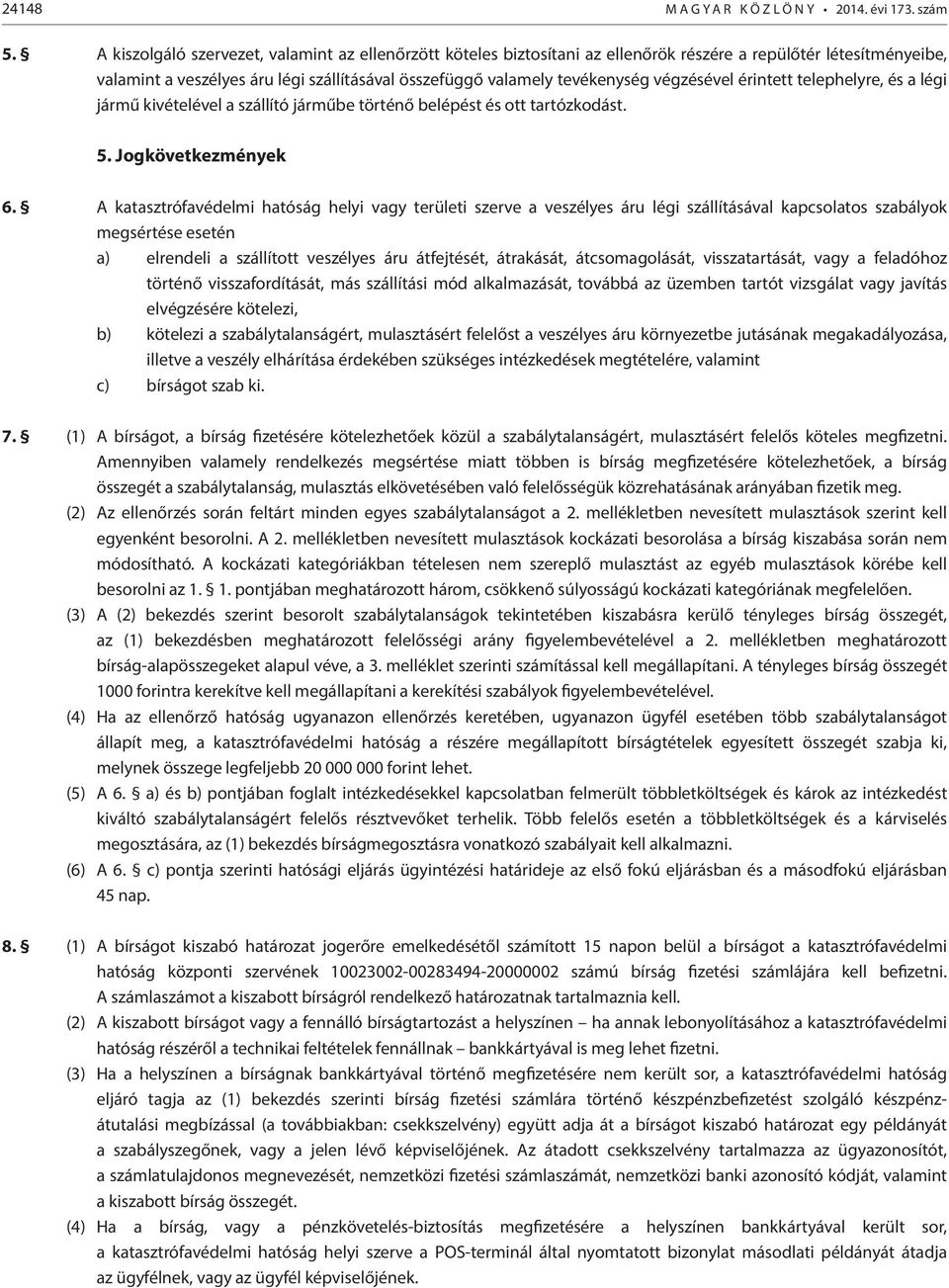 végzésével érintett telephelyre, és a légi jármű kivételével a szállító járműbe történő belépést és ott tartózkodást. 5. Jogkövetkezmények 6.