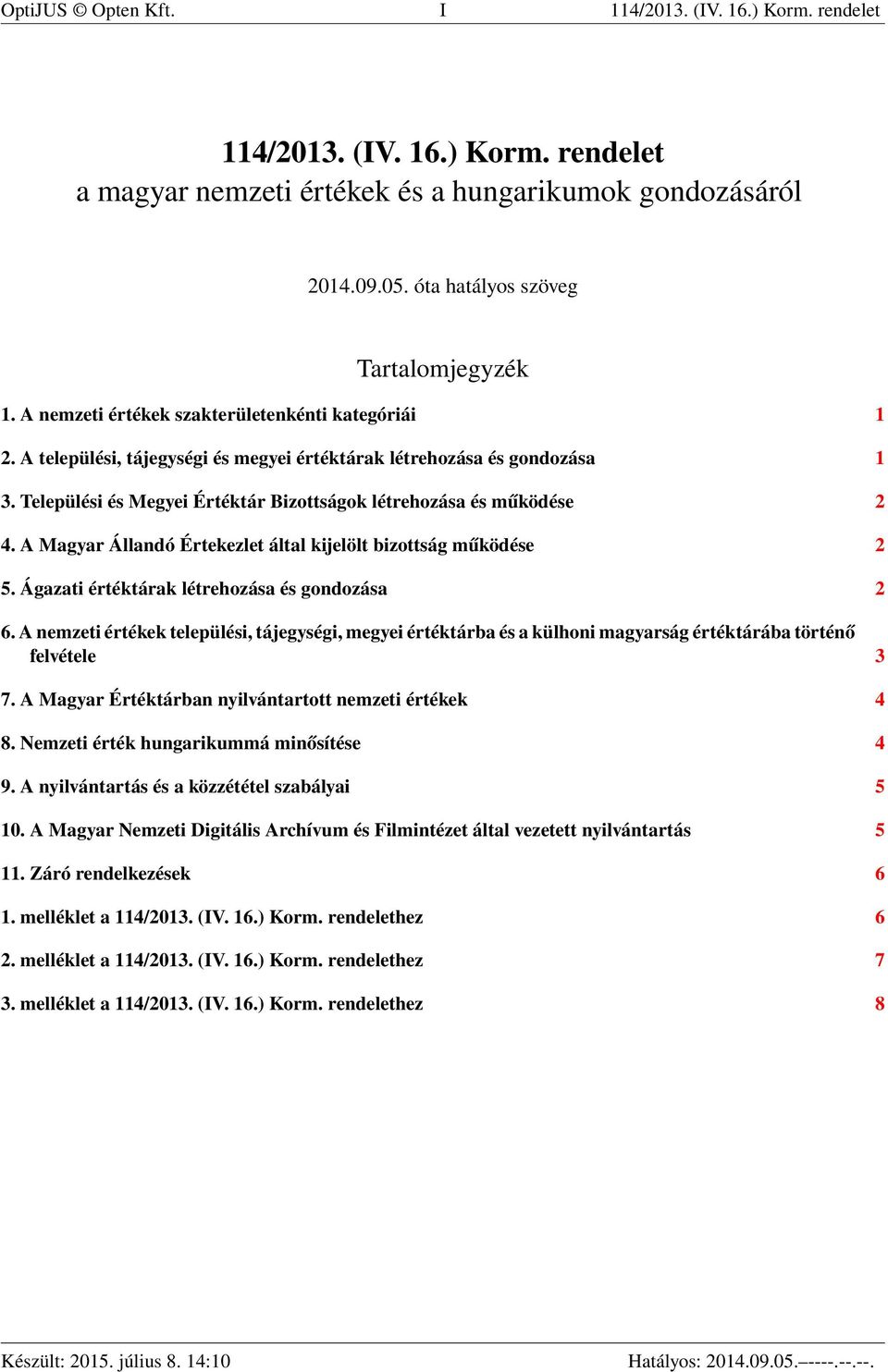 A Magyar Állandó Értekezlet által kijelölt bizottság működése 2 5. Ágazati értéktárak létrehozása és gondozása 2 6.