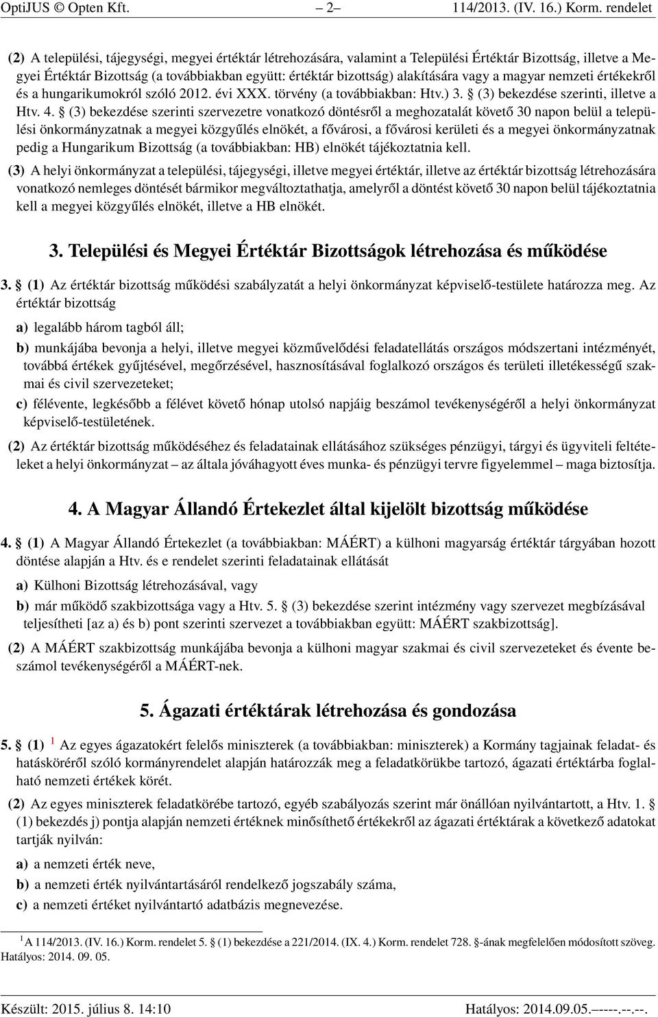 alakítására vagy a magyar nemzeti értékekről és a hungarikumokról szóló 2012. évi XXX. törvény (a továbbiakban: Htv.) 3. (3) bekezdése szerinti, illetve a Htv. 4.