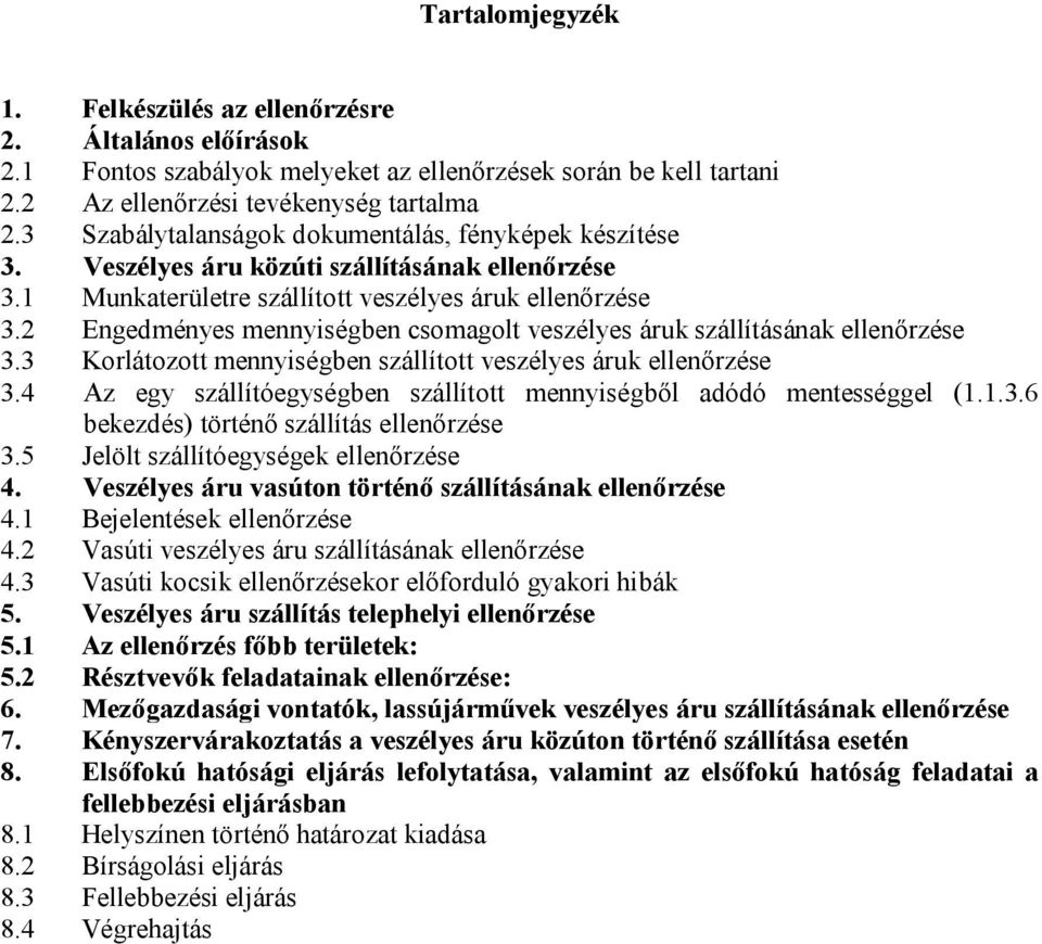 2 Engedményes mennyiségben csomagolt veszélyes áruk szállításának ellenőrzése 3.3 Korlátozott mennyiségben szállított veszélyes áruk ellenőrzése 3.