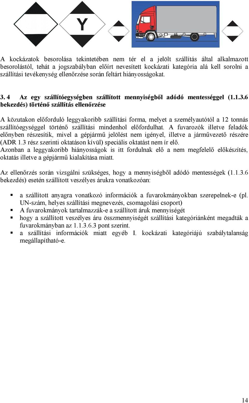 4 Az egy szállítóegységben szállított mennyiségből adódó mentességgel (1.1.3.